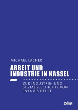 Abbildung von Lacher | Arbeit und Industrie in Kassel | 1. Auflage | 2018 | beck-shop.de