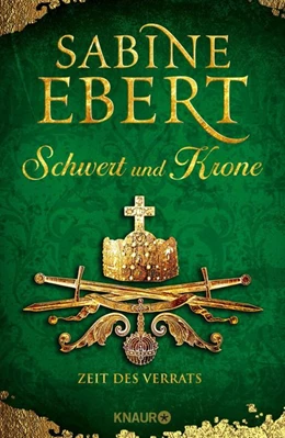 Abbildung von Ebert | Schwert und Krone - Zeit des Verrats | 1. Auflage | 2018 | beck-shop.de