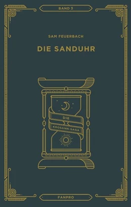 Abbildung von Feuerbach | Die Sanduhr: Die Krosann-Saga Band 3 | 1. Auflage | 2018 | beck-shop.de