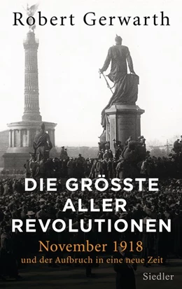 Abbildung von Gerwarth | Die größte aller Revolutionen | 1. Auflage | 2018 | beck-shop.de