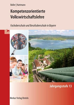 Abbildung von Boller / Hartmann | Kompetenzorientierte Volkswirtschaftslehre. Jahrgangsstufe 13. Fachoberschule und Berufsoberschule in Bayern | 1. Auflage | 2018 | beck-shop.de