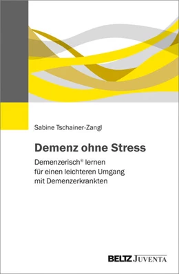 Abbildung von Tschainer-Zangl | Demenz ohne Stress | 1. Auflage | 2019 | beck-shop.de