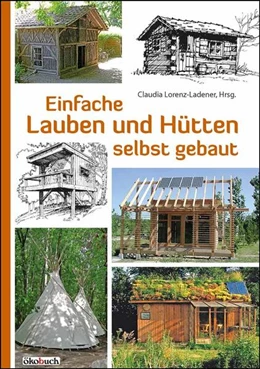 Abbildung von Lorenz-Ladener | Einfache Lauben und Hütten selbst gebaut | 6. Auflage | 2018 | beck-shop.de