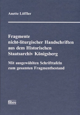 Abbildung von Löffler | Fragmente nicht-liturgischer Handschriften im Historischen Staatsarchiv Königsberg | 1. Auflage | 2019 | beck-shop.de