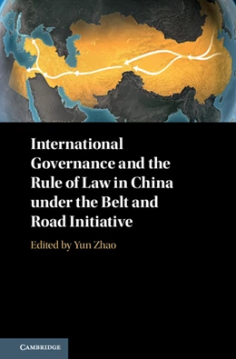 Abbildung von Zhao | International Governance and the Rule of Law in China Under the Belt and Road Initiative | 1. Auflage | 2018 | beck-shop.de