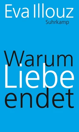 Abbildung von Illouz | Warum Liebe endet | 1. Auflage | 2018 | beck-shop.de