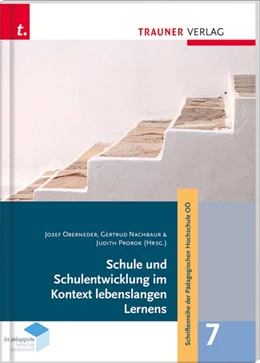 Abbildung von Oberneder / Nachbaur | Schule und Schulentwicklung im Kontext lebenslangen Lernens, Schriftenreihe der Pädagogischen Hochschule OÖ, Band 7 | 1. Auflage | 2018 | beck-shop.de