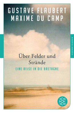 Abbildung von Flaubert / du Camp | Über Felder und Strände | 1. Auflage | 2019 | beck-shop.de