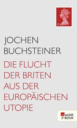 Abbildung von Buchsteiner | Die Flucht der Briten aus der europäischen Utopie | 1. Auflage | 2018 | beck-shop.de