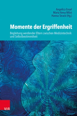 Abbildung von Strack / Ensel | Momente der Ergriffenheit - Begleitung werdender Eltern zwischen Medizintechnik und Selbstbestimmtheit | 1. Auflage | 2019 | beck-shop.de