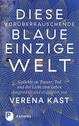 Abbildung von Kast | Diese vorüberrauschende blaue einzige Welt | 1. Auflage | 2018 | beck-shop.de