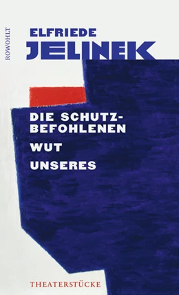 Abbildung von Jelinek | Die Schutzbefohlenen. Wut. Unseres | 1. Auflage | 2018 | beck-shop.de