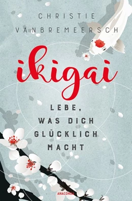 Abbildung von Vanbremeersch | Ikigai | 1. Auflage | 2018 | beck-shop.de