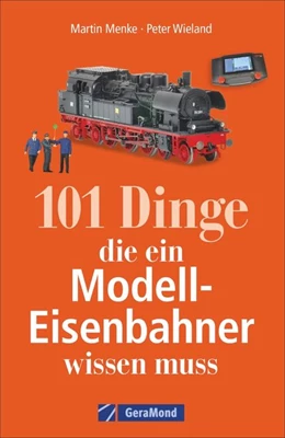 Abbildung von Wieland / Menke | 101 Dinge, die ein Modell-Eisenbahner wissen muss | 1. Auflage | 2019 | beck-shop.de