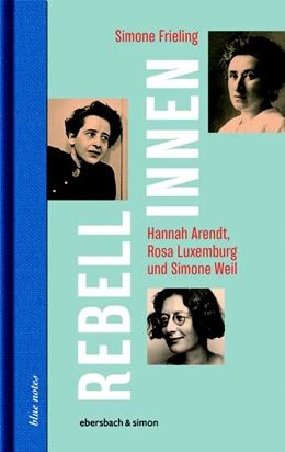 Abbildung von Frieling | Rebellinnen - Hannah Arendt, Rosa Luxemburg und Simone Weil | 1. Auflage | 2018 | beck-shop.de