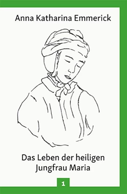 Abbildung von Emmerick | Das Leben der heiligen Jungfrau Maria | 1. Auflage | 2018 | beck-shop.de