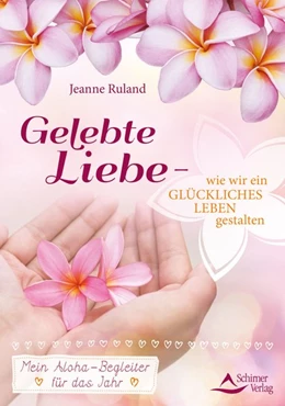 Abbildung von Ruland | Gelebte Liebe - wie wir ein glückliches Leben gestalten | 1. Auflage | 2018 | beck-shop.de