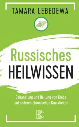 Abbildung von Lebedewa | Russisches Heilwissen - Rezepte des Überlebens | 1. Auflage | 2019 | beck-shop.de