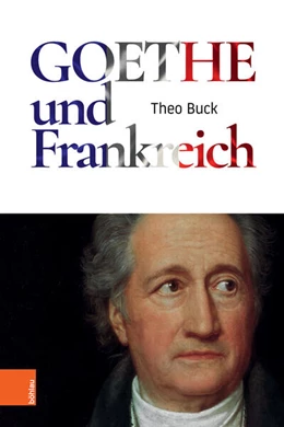 Abbildung von Buck | Goethe und Frankreich | 1. Auflage | 2018 | beck-shop.de