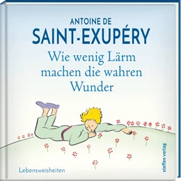 Abbildung von Saint-Exupéry | Wie wenig Lärm machen die wahren Wunder | 1. Auflage | 2018 | beck-shop.de