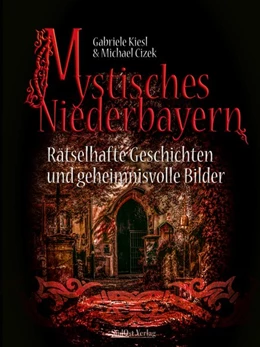 Abbildung von Kiesl / Cizek | Mystisches Niederbayern | 1. Auflage | 2018 | beck-shop.de