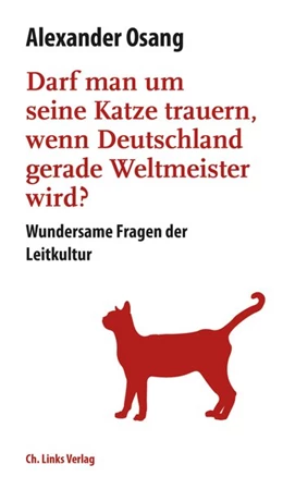 Abbildung von Osang | Darf man um seine Katze trauern, wenn Deutschland Weltmeister wird? | 1. Auflage | 2018 | beck-shop.de