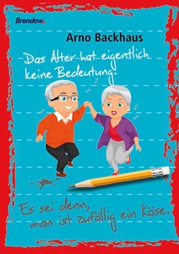 Abbildung von Backhaus | Das Alter hat eigentlich keine Bedeutung. Es sei denn, man ist zufällig ein Käse. | 1. Auflage | 2018 | beck-shop.de