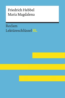 Abbildung von Keul | Maria Magdalena von Friedrich Hebbel: Lektüreschlüssel mit Inhaltsangabe, Interpretation, Prüfungsaufgaben mit Lösungen, Lernglossar. (Reclam Lektüreschlüssel XL) | 1. Auflage | 2018 | beck-shop.de