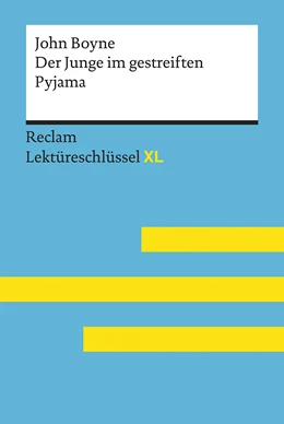 Abbildung von Feuchert / Flaum | Der Junge im gestreiften Pyjama von John Boyne: Lektüreschlüssel mit Inhaltsangabe, Interpretation, Prüfungsaufgaben mit Lösungen, Lernglossar. (Reclam Lektüreschlüssel XL) | 1. Auflage | 2018 | beck-shop.de