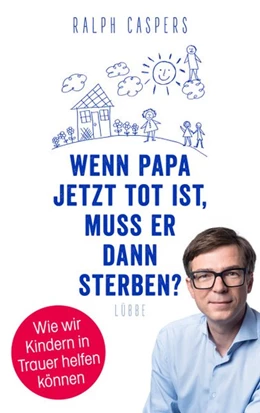 Abbildung von Caspers | Wenn Papa jetzt tot ist, muss er dann sterben? | 1. Auflage | 2020 | beck-shop.de