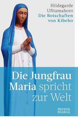 Abbildung von Ufitamahoro | Die Jungfrau Maria spricht zur Welt | 1. Auflage | 2018 | beck-shop.de