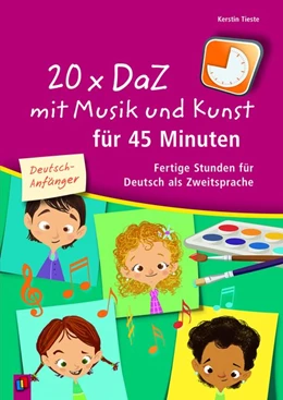 Abbildung von Tieste | 20 x DaZ mit Musik und Kunst für 45 Minuten - für Deutsch-Anfänger | 1. Auflage | 2018 | beck-shop.de