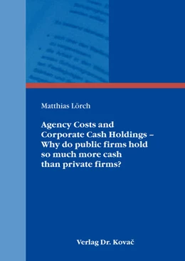 Abbildung von Lörch | Agency Costs and Corporate Cash Holdings – Why do public firms hold so much more cash than private firms? | 1. Auflage | 2018 | 130 | beck-shop.de