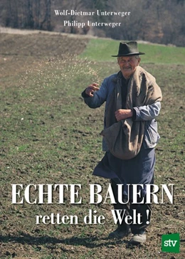 Abbildung von Unterweger | Echte Bauern retten die Welt! | 1. Auflage | 2018 | beck-shop.de