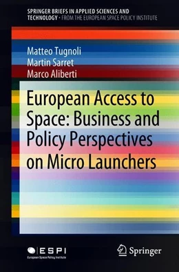Abbildung von Tugnoli / Sarret | European Access to Space: Business and Policy Perspectives on Micro Launchers | 1. Auflage | 2018 | beck-shop.de