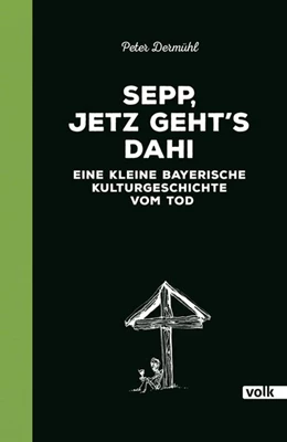 Abbildung von Dermühl | Sepp, jetz geht's dahi | 1. Auflage | 2018 | beck-shop.de