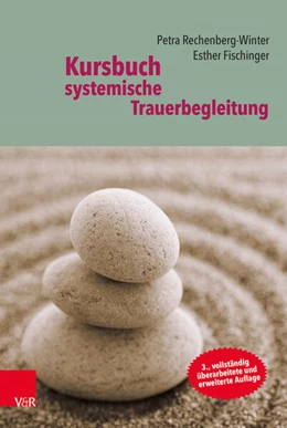 Abbildung von Rechenberg-Winter / Fischinger | Kursbuch systemische Trauerbegleitung | 3. Auflage | 2018 | beck-shop.de