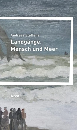 Abbildung von Steffens | Landgänge. Mensch und Meer | 1. Auflage | 2023 | beck-shop.de