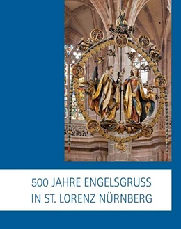 Abbildung von 500 Jahre Engelsgruß in St. Lorenz Nürnberg | 1. Auflage | 2018 | beck-shop.de