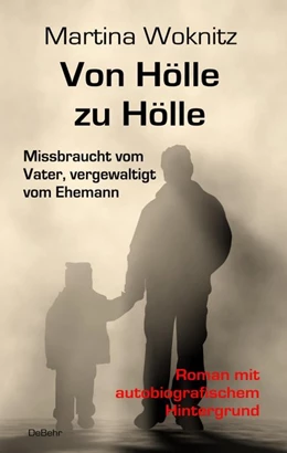 Abbildung von Woknitz | Von Hölle zu Hölle - Missbraucht vom Vater, vergewaltigt vom Ehemann - Roman mit autobiografischem Hintergrund | 1. Auflage | 2018 | beck-shop.de