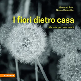 Abbildung von Ariot / Casarotto | I fiori dietro casa. Manuale per riconoscerli | 1. Auflage | 2018 | beck-shop.de