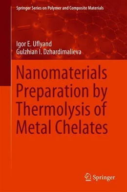 Abbildung von Uflyand / Dzhardimalieva | Nanomaterials Preparation by Thermolysis of Metal Chelates | 1. Auflage | 2018 | beck-shop.de