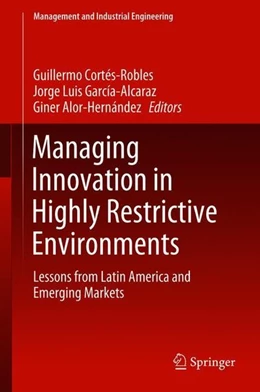 Abbildung von Cortés-Robles / García-Alcaraz | Managing Innovation in Highly Restrictive Environments | 1. Auflage | 2018 | beck-shop.de