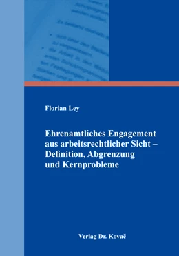 Abbildung von Ley | Ehrenamtliches Engagement aus arbeitsrechtlicher Sicht – Definition, Abgrenzung und Kernprobleme | 1. Auflage | 2018 | 416 | beck-shop.de