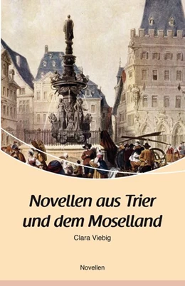 Abbildung von Viebig | Novellen aus Trier und dem Moselland | 1. Auflage | 2018 | beck-shop.de