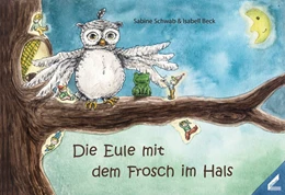 Abbildung von Schwab | Die Eule mit dem Frosch im Hals | 1. Auflage | 2019 | beck-shop.de