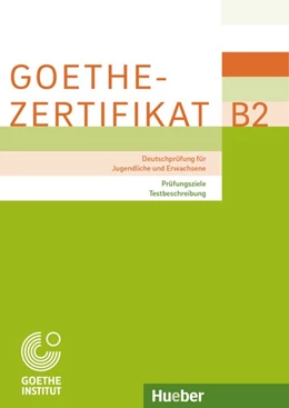 Abbildung von Goethe-Institut München | Goethe-Zertifikat B2 - Prüfungsziele, Testbeschreibung | 1. Auflage | 2018 | beck-shop.de