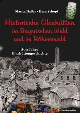 Abbildung von Haller / Schopf | Historische Glashütten im Bayerischen Wald und im Böhmerwald | 1. Auflage | 2018 | beck-shop.de