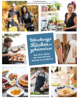 Abbildung von Reininger | Würzburger Küchengeheimnisse. Was wir lieben. Was wir kochen. Warum es schmeckt | 1. Auflage | 2018 | beck-shop.de