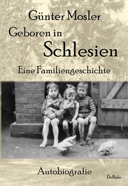 Abbildung von Mosler | Geboren in Schlesien - Eine Familiengeschichte - Autobiografie | 1. Auflage | 2018 | beck-shop.de